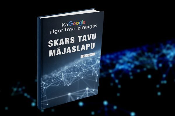 Kā Google algoritma izmaiņas skars tavu mājaslapu 2021. gadā?